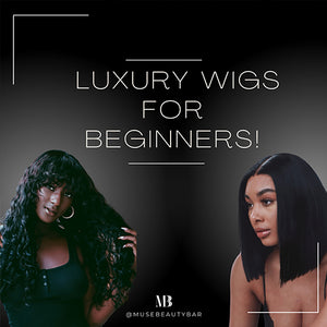 LUXURY WIGS FOR BEGINNERS!